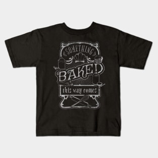 Something Baked This Way Comes Kids T-Shirt